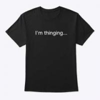 T-shirt black I&#039;m thinking for every think 